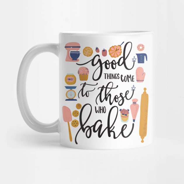 Good Things Come to Those Who Bake by Dear Fawn Studio